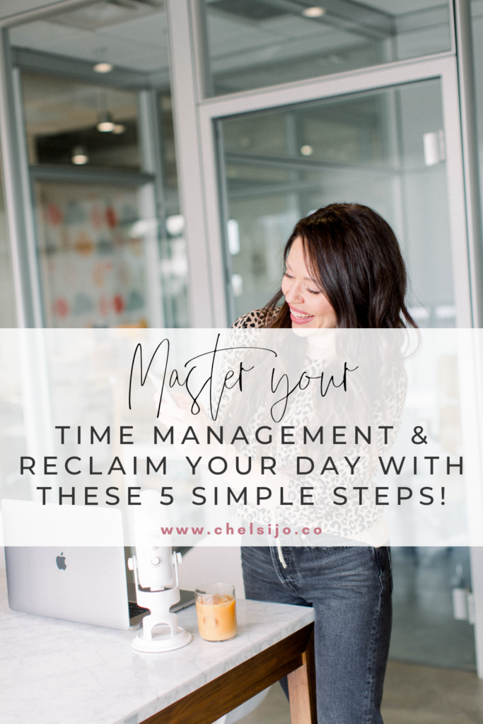 master your time management and reclaim your day with these 5 simple steps - chelsijo