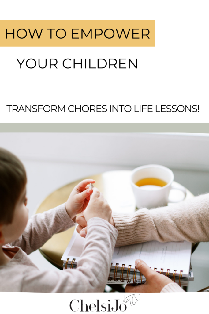 How-To-Empower-Your-Children-Transform-Chores-Into-Life-Lessons-ChelsiJo