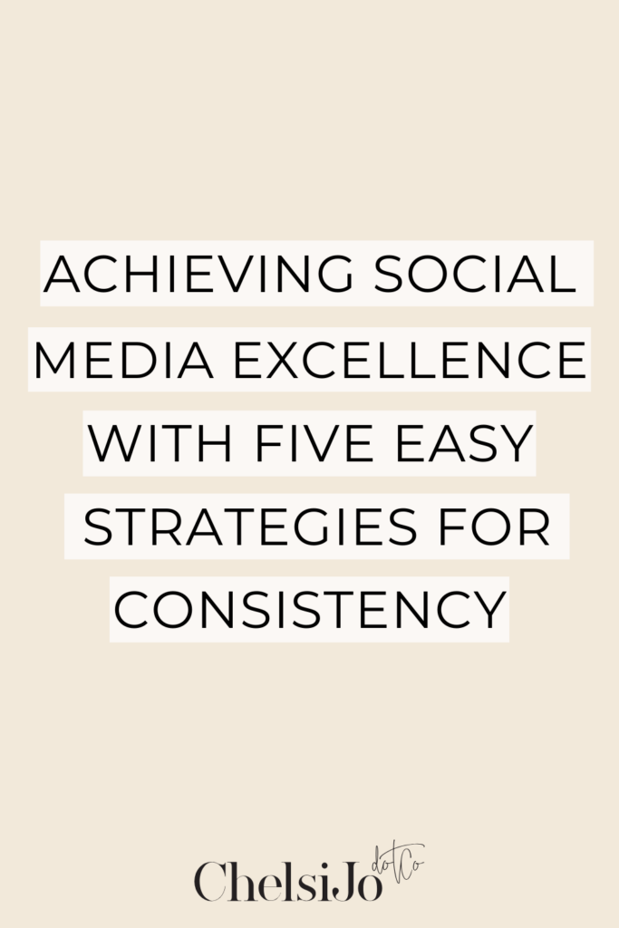 Achieving-Social-Media-Excellence-With-5-Easy-Strategies-For-Consistency-ChelsiJo