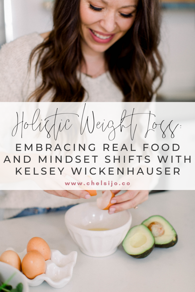 Holistic-Weight-Loss-Embracing-Real-Food-And-Mindset-Shifts-with-Kelsey-Wickenhauser-ChelsiJo
