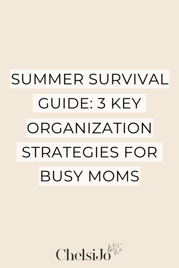 summer-survival-guide-3-key-organization-strategies-for-busy-moms-chelsijo