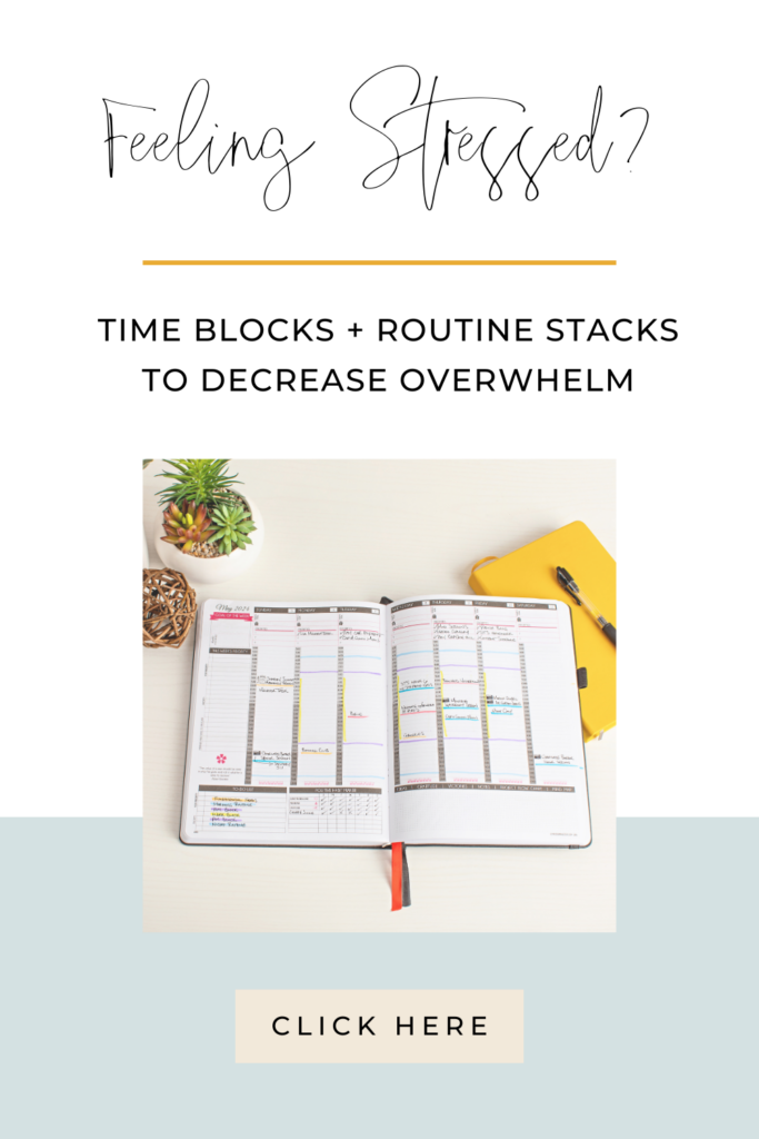 Feeling Stressed? Time Blocks + Routine Stacks To Decrease Overwhelm