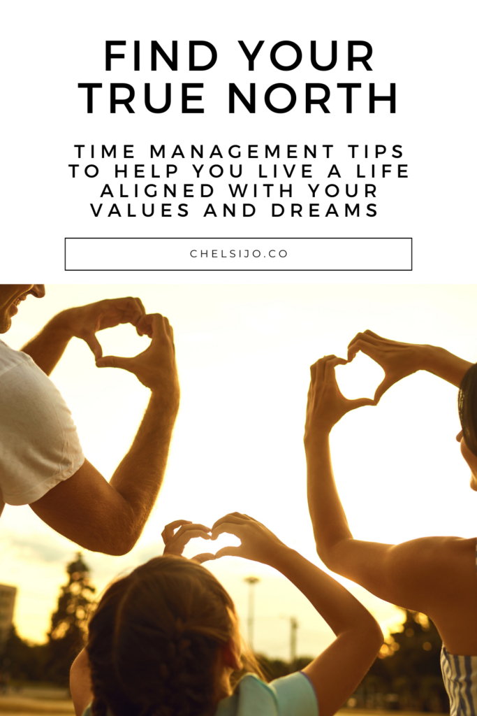 Find Your True North - Time Management tips to help you lif a life aligned with your values and dreams Chelsi Jo
