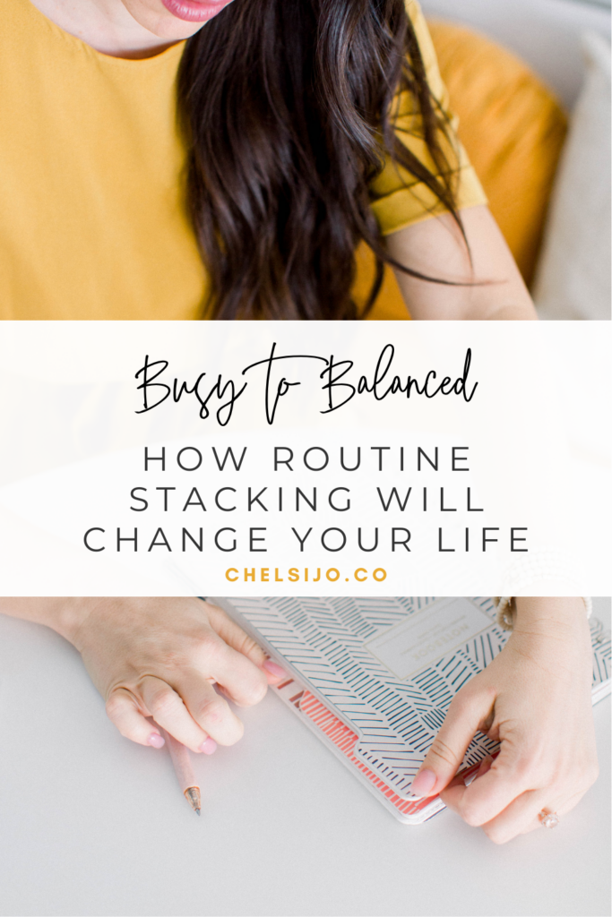 busy to balanced how routine stacking changed my life chelsi jo
