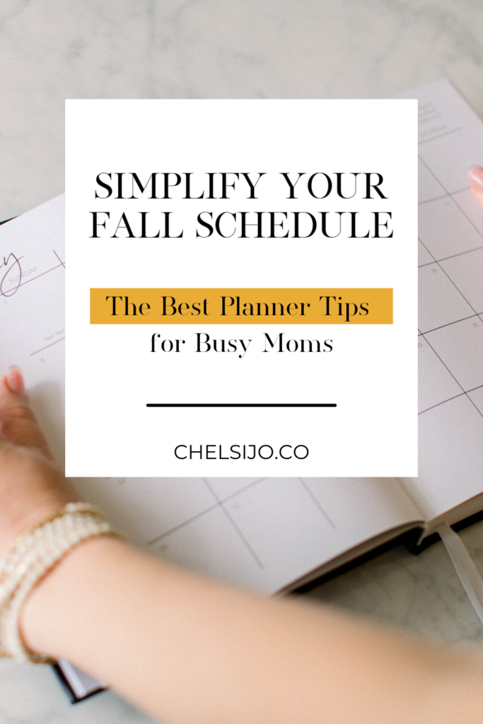 Simplify Your Fall Schedule The Best Planner Tips For Busy Moms Chelsi Jo