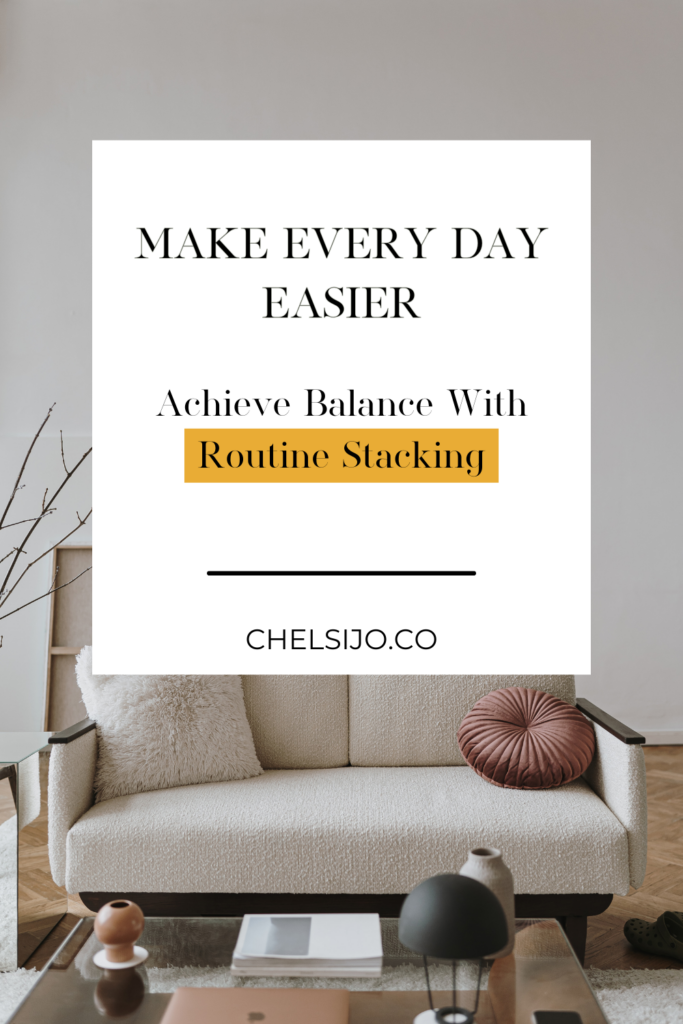 make every day easier achieve balance with routine stacking