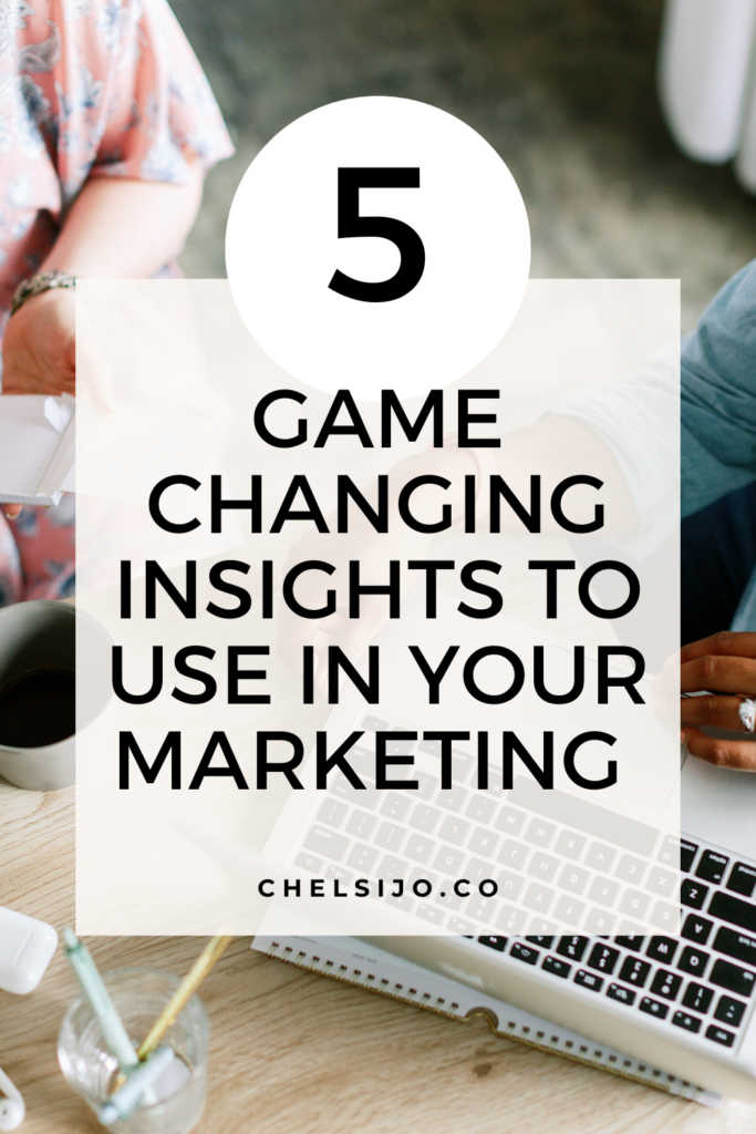 5 Game Changing Insights To Use In Your Marketing Chelsi Jo
