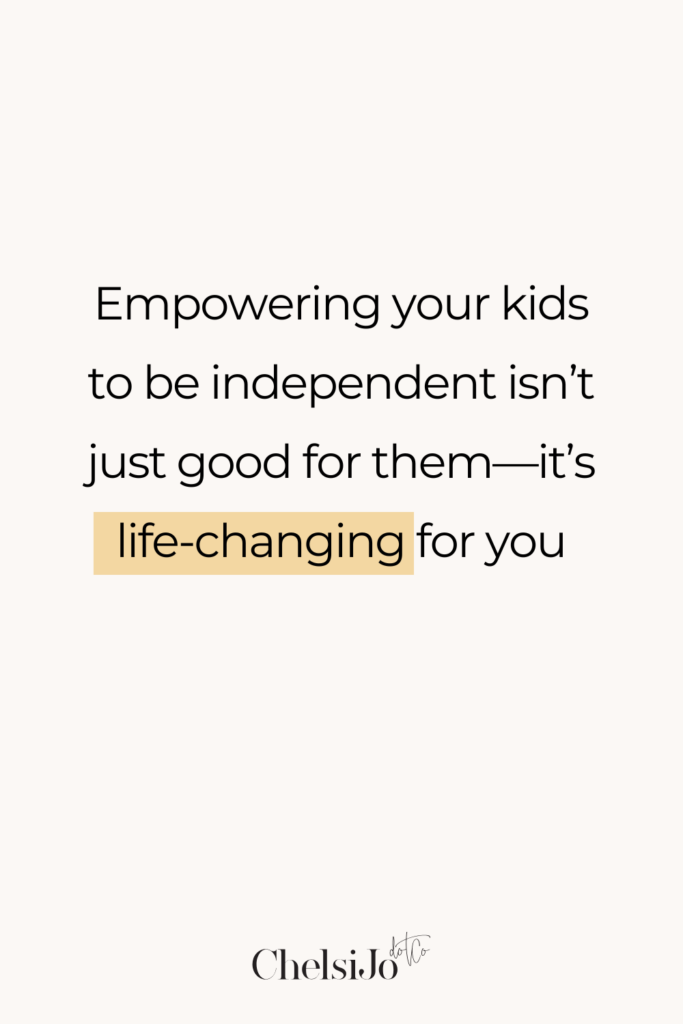 Empowering your kids to be independent isn't just good for them - it's life-changing for you. ChelsiJo.co