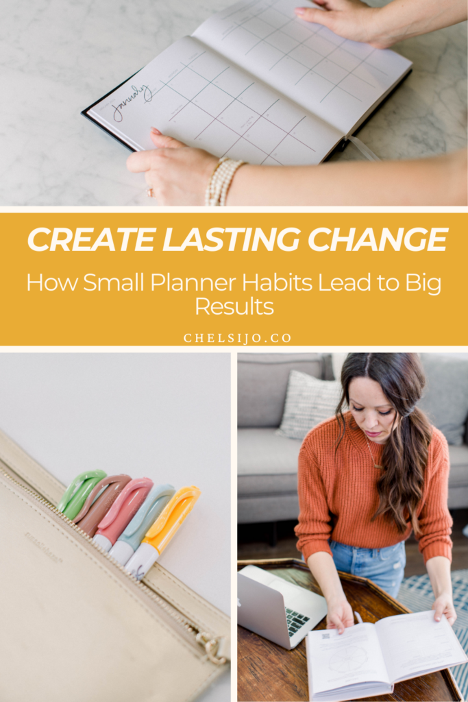 create lasting change how small planner habits lead to big results chelsi jo