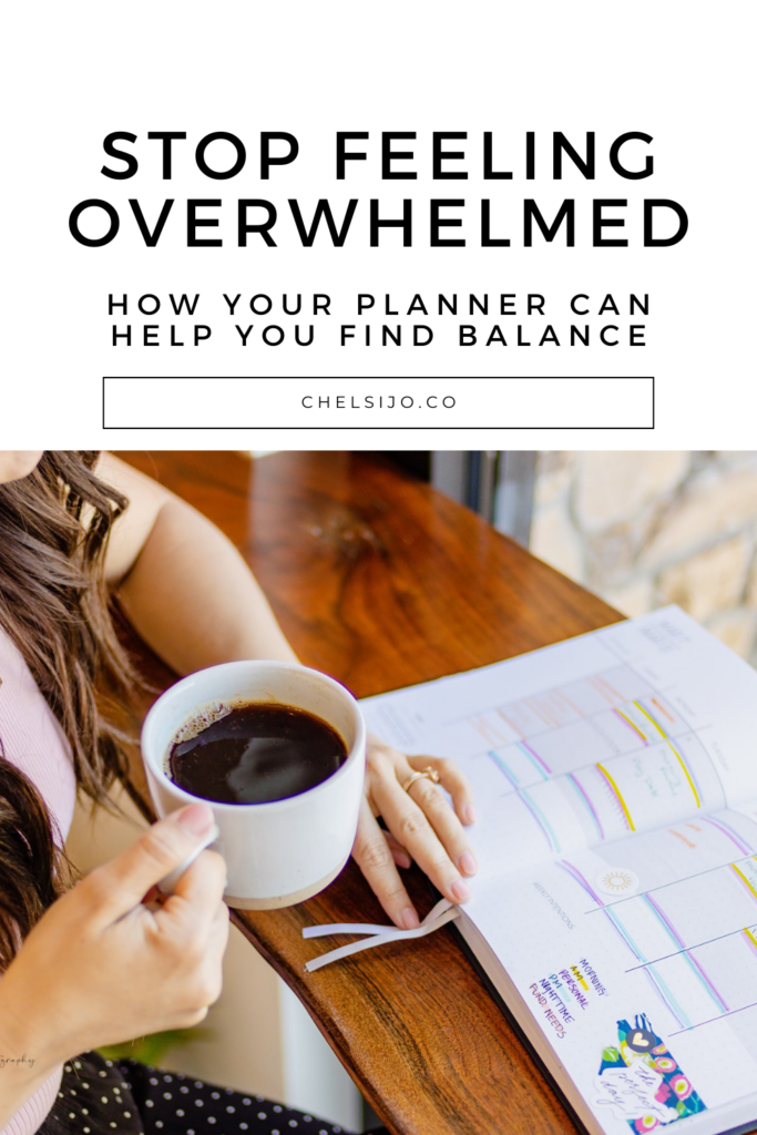 stop feeling overwhelmed how your planner can help you find balance chelsi jo
