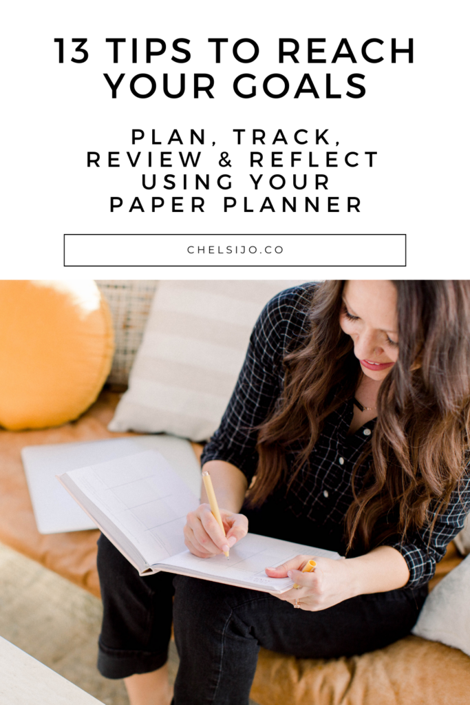 13 Tips to Reach Your Goals: Plan, Track, Review & Reflect using your Paper Planner