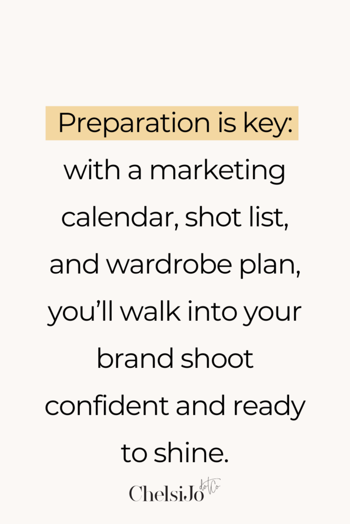 Preparation is Key: with a marketing calendar, shot list, and a wardrobe plan, you'll walk into your brand shoot confident and ready to shine. Chelsijo.co
