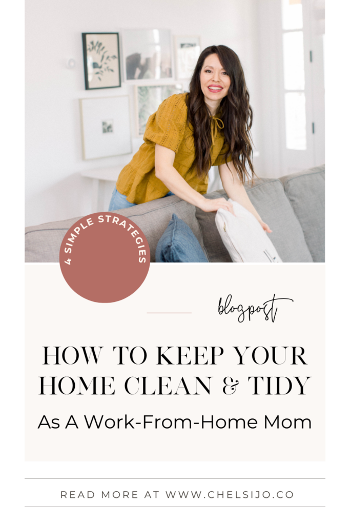 How to Keep Your Home Clean & Tidy As a Work From Home Mom Chelsi Jo