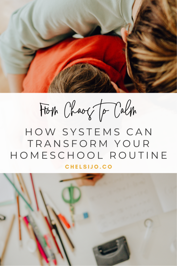 From Chaos to Calm How Systems Can Transform Your Homeschool Routine ChelsiJo.co