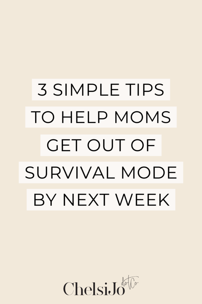 3 simple tips to help moms get out of survival mode by next week