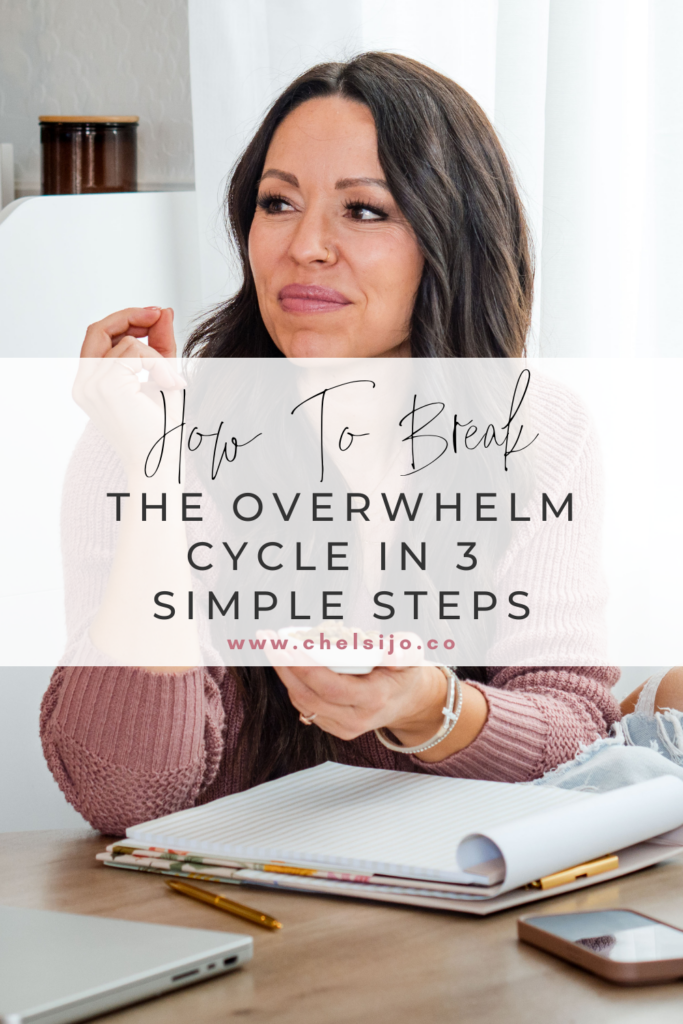 How To Break The Overwhelm Cycle In 3 Simple Steps - chelsijo