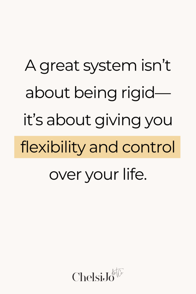 A great system isn't about being rigid - it's about giving you flexibility and control over your life. The key to managing your home isn’t doing more—it’s creating routines that work for you, not against you.