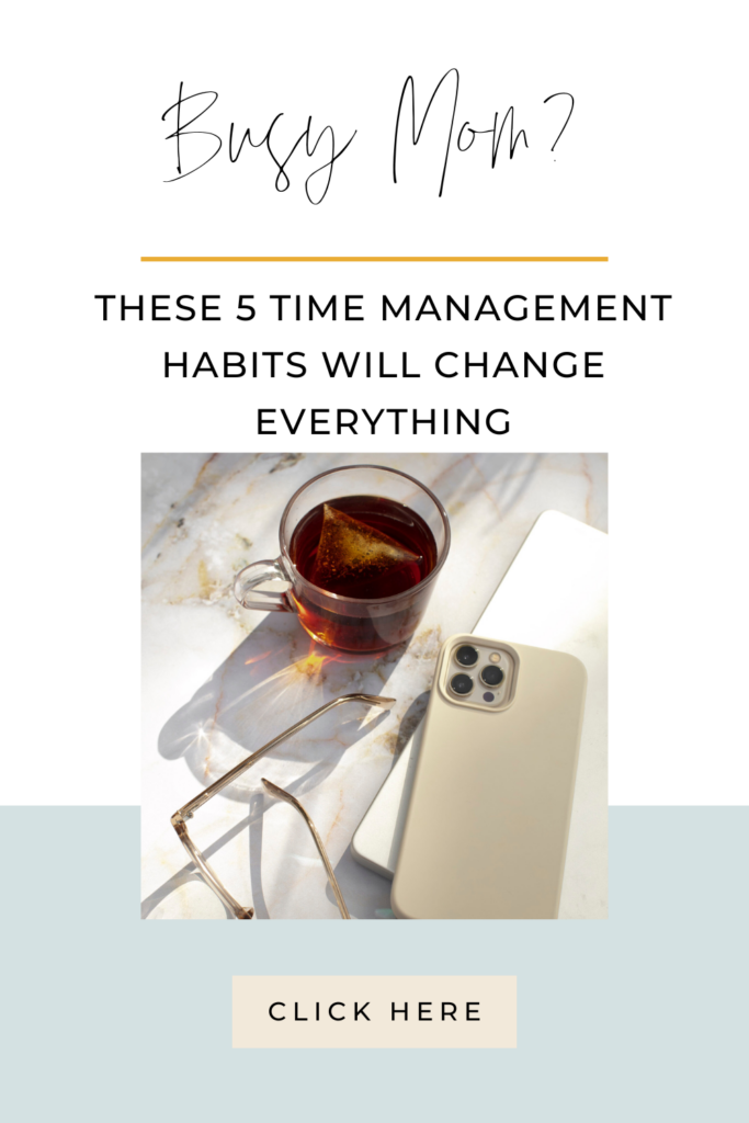 Busy Mom? These 5 Time Management Habits Will Change Everything - chelsijo